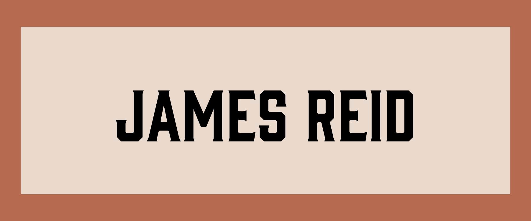 Tan rectangle with rust coloured border with the name James Reid in bold black font in the middle of the image.